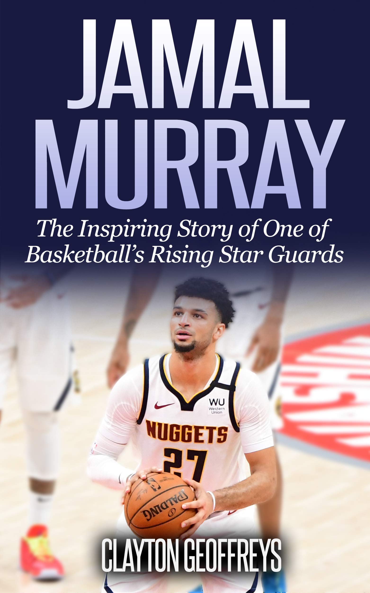 Jamal Murray: The Inspiring Story of One of Basketball's Rising Star Guards  by Clayton Geoffreys | Goodreads